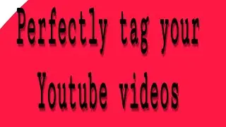 Perfectly tag your youtube video to get more views | Youtube tags for more views