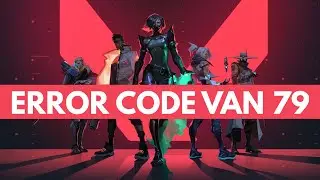 Valorant Error Code VAN 79 FIX (Quick & Easy Guide!)