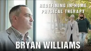 Bryan Williams | Redefining In-Home Physical Therapy