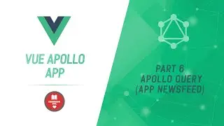 Vue Apollo App | Part 6 | Apollo Query Tag | App Newsfeed