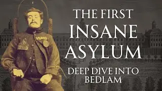Bedlam, History's First Insane Asylum | Human Voiced, No Ads