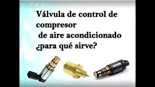 Válvula de control de compresor de aire acondicionado. ¿Para que sirve?