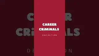 Career Criminals | Definition
