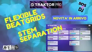 Traktor Flexible Beatgrid e Stem Separation in arrivo...e non solo!
