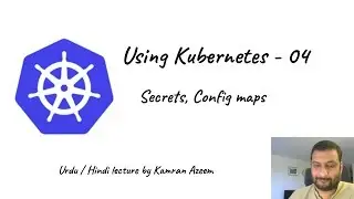[Urdu/Hindi/اردو] Using Kubernetes - 04 - Secrets and Config maps
