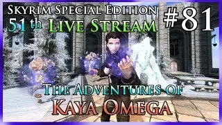 Skyrim SE # 81 - 51th Live Stream - The Adventures of Kaya Omega