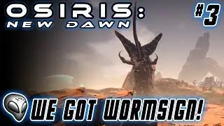 Osiris: New Dawn - Episode 3: We Got Wormsign!
