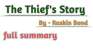 The Thief's Story by Ruskin Bond class 10th English literature, Full summary.