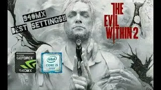 The Evil Within 2  GAMEPLAY ON GEFORCE 940MX AND i5-7200U [ACER E5 475G]| BESTSETTINGS!