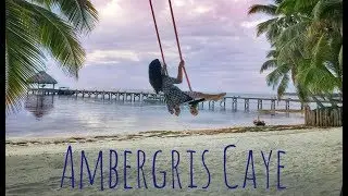 Ambergris Caye, Belize 2017 | Vlog