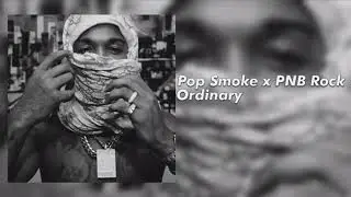 Pop smoke featuring PNB Rock ordinary[unreleased]