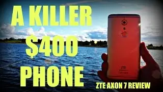 ZTE Axon 7 Review - A Killer Flagship $400 Smartphone!