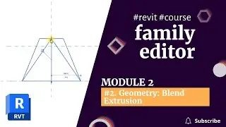 REVIT 2023 FAMILIES COURSE:  Module 2 | 2. Geometry: Blend Extrusion