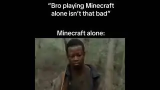 Minecarft Meme Real Ya I have no inspiration to play survive alone