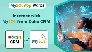 MySQL AppiWorks - Integrate and interoperate Zoho CRM and MySQL