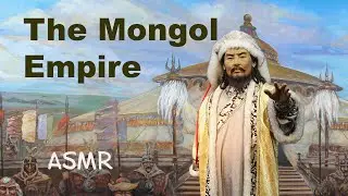 ASMR The Mongol Empire - soft-spoken