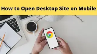 How to Open Desktop site on Mobile