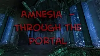 Amnesia  - Through the Portal (Очень короткий мод)