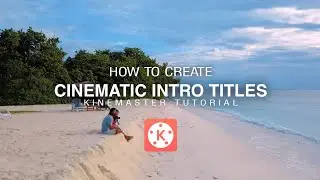 How to Create Cinematic Intro Titles | Kinemaster Tutorial