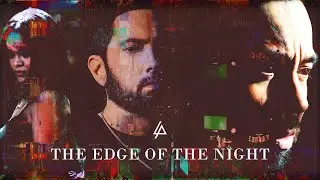 Linkin Park, Rihanna & Eminem - THE EDGE OF THE NIGHT