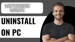 How to Uninstall & Delete Wuthering Waves on pc - Full Guide (2025)