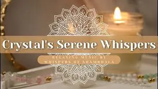 ᛉ Crystal's Serene Whispers ᛉ | Whispers of Shambhala ᛉ