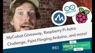 MyCobot Giveaway, Raspberry Pi Astro Challenge, Paint Flinging Arduino, and more!