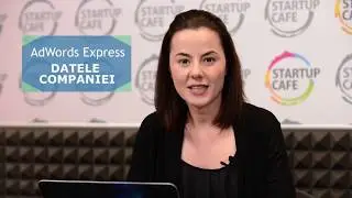 AdWords Express: Cum setezi prima campanie (Tutorial 2), cu Mădălina Stănescu