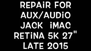 Repair For Aux/Audio Jack in iMac Retina 5k 27" Late 2015