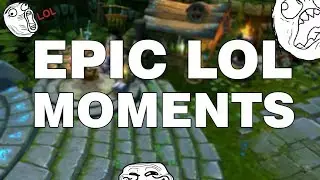 Epic LoL Moments 