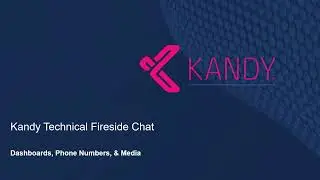 Kandy Technical Fireside Chat  - Dashboards, Phone Numbers, & Media