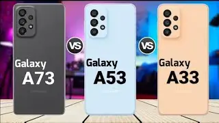 Samsung Galaxy A73 5G Samsung Galaxy A33 5G vs Samsung Galaxy A53 5G