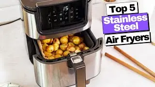 Best Stainless Steel Air Fryers 2023