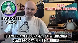 VLOG Telemetria w Linuxie Fedora 42 ZATWIERDZONA. Telemetria tak ale z głową !