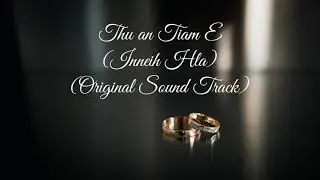 Thu An tiam e (Inneih Hla) - Original Sound Track
