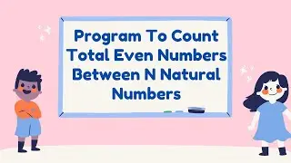 Program To Count Total Even Number Between N Natural Numbers