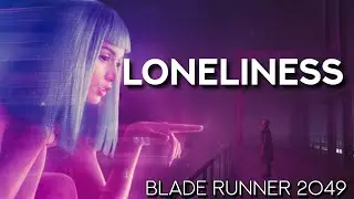 Loneliness | Blade Runner 2049