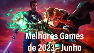Conheça agora Os Melhores Games de 2023 até Junho