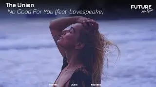 The Uniøn - No Good For You (feat. Lovespeake)