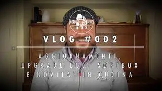 AGGIORNAMENTI, UPGRADE LUCI SOFTBOX E NOVITA' IN CUCINA - VLOG 
