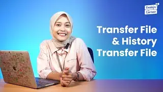 Transfer File & History Transfer File || DeskIn Corner Ep. 3