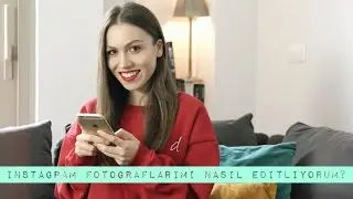 Instagram Fotoğraflarımı Nasıl Editliyorum?