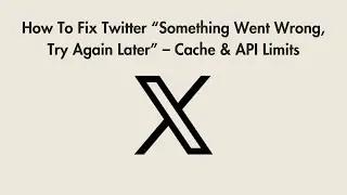 How To Fix Twitter “Something Went Wrong, Try Again Later” – Cache & API Limits