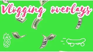 VLOGGING GREEN SCREEN OVERLAYS