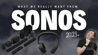 A wish list to Sonos for next 3 years...