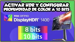 CÓMO ACTIVAR HDR Y CONFIGURAR PROFUNDIDAD DE COLOR DE 10 BITS EN TU PC ¿SEGURO QUE LO SABÍAS?