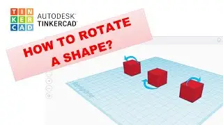 HOW TO ROTATE A SHAPE IN TINKERCAD?