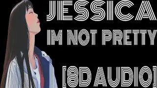 8D Audio~ JESSIA - I'm not Pretty “Maybe I’m not pretty Maybe I’m just fun “