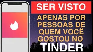 How to be seen only by people you've liked on Tinder
