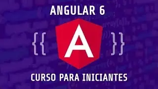 Angular 6 Curso Practico, Parte 2  2019